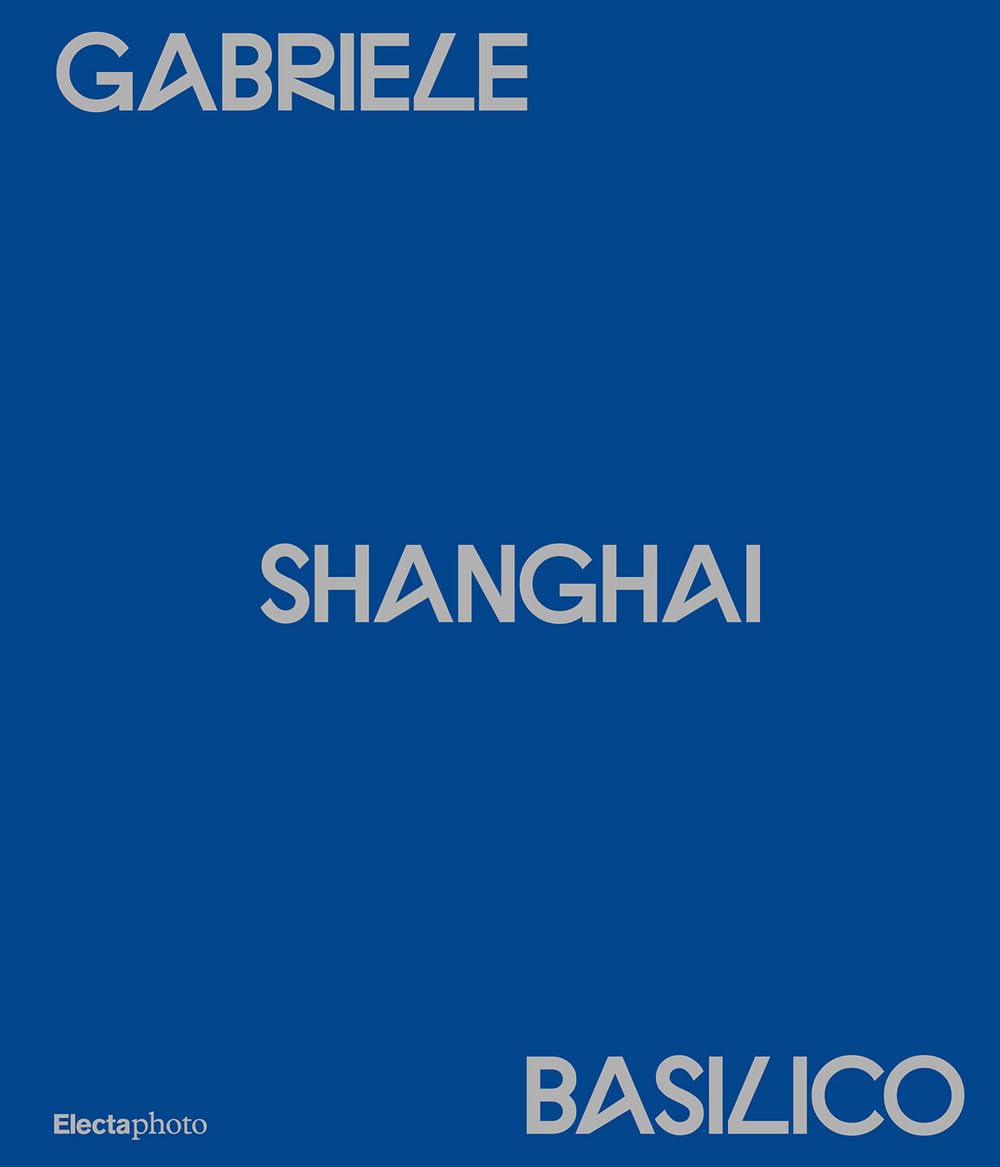 Gabriele Basilico. Shanghai. Ediz. Italiana E Inglese - 4