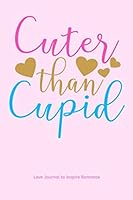 Love Journal to Inspire Romance: Cuter Than Cupid 1652183809 Book Cover
