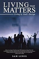 Living That Matters: Living by God's Design 1512709697 Book Cover