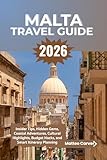 Malta Travel Guide 2026: Insider Tips, Hidden Gems, Coastal Adventures, Cultural Highlights, Budget Hacks, and Smart Itinerary Planning