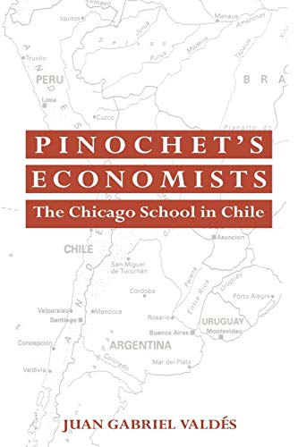 Pinochet's Economists: The Chicago School of Economics in Chile (Historical Perspectives on Modern Economics)