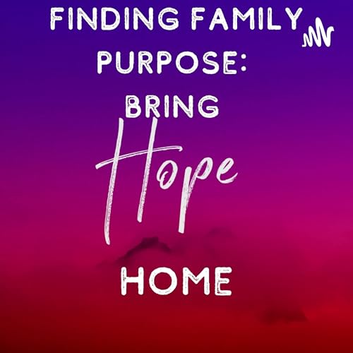 Finding Family Purpose: Bring Hope Home Podcast Por Pott-Lincoln Baptist Association arte de portada