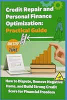 Credit Repair and Personal Finance Optimization: The Practical Guide: How to Dispute, Remove Negative Items, and Build Strong Credit Score for Financial Freedom B0F5MLQWDV Book Cover