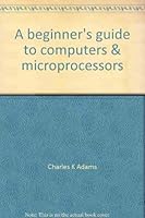 A beginner's guide to computers & microprocessors: With projects 0830610154 Book Cover