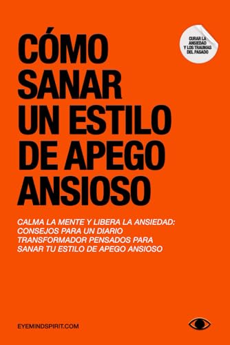 Cómo Sanar Un Estilo De Apego Ansioso: Calma la mente y libera la ansiedad