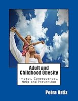 Adult and Childhood Obesity: Impact, Consequences, Help and Prevention 150272605X Book Cover