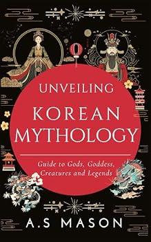 Paperback Unveiling Korean Mythology: Guide to Gods, Goddess, Creatures and Legends Book