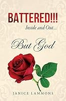 Battered!!! Inside and Out....But God 1498435696 Book Cover