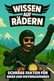 Wissen auf Rädern - Schräge Fakten für Biker und Motorradfahrer: das perfekte lustige Geschenk für Männer, Motorradfans und Harley-Freunde