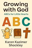 Growing With God:: ABCs for Little Hearts 1969665041 Book Cover