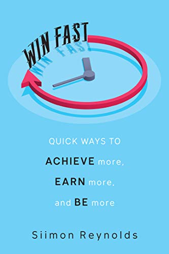 Win Fast: Quick Ways to Achieve More, Earn More, and Be More (English Edition)
