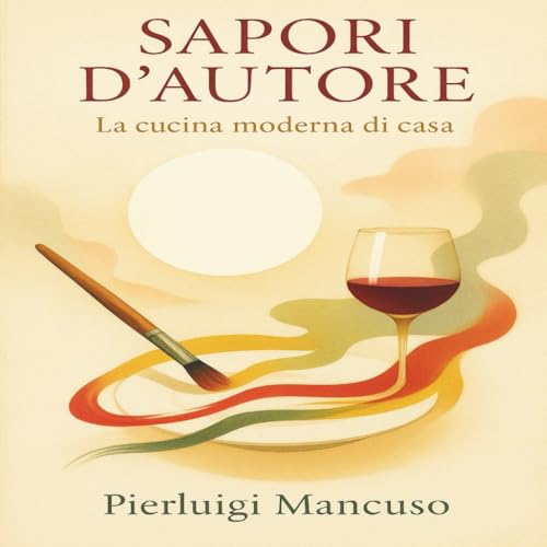 Sapori d'autore La cucina moderna di casa: Piatti semplici, genuini ed eleganti per riscoprire il piacere della buona tavola.