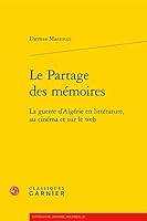 Le Partage des mémoires: La guerre d'Algérie en littérature, au cinéma et sur le web 2812438355 Book Cover