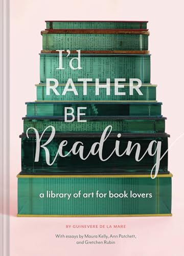 I'd Rather Be Reading: A Library of Art for Book Lovers (Gifts for Book Lovers, Gifts for Librarian