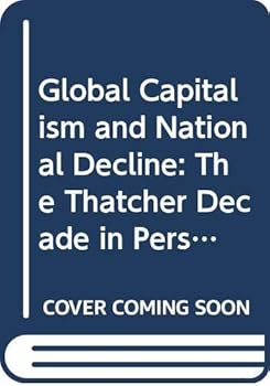 Paperback Global Capitalism and National Decline: The Thatcher Decade in Perspective Book