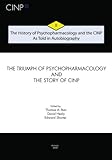 The History of Psychopharmacology and the CINP - As Told in Autobiography: The triumph of Psychopharmacology and the story of CINP