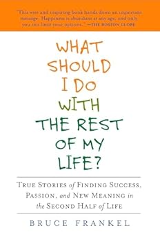 Paperback What Should I Do with the Rest of My Life?: True Stories of Finding Success, Passion, and New Meaning in the Second Half of Life Book