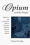 Opium and the People - Revised Edition: Opiate Use and Policy in 19th and Early 20th Century Britain (Revised Edition)