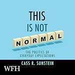 Cover of This is Not Normal: The Politics of Everyday Expectations
