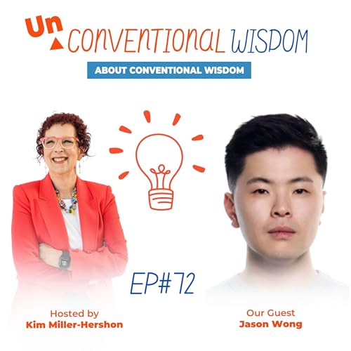 Unconventional Wisdom About Conventional Wisdom Podcast Episode Seventy Two with Jason Wong