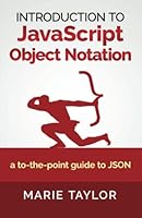 Introduction to JavaScript Object Notation: A to-The-Point Guide to Json 1500650404 Book Cover