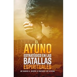 EL AYUNO ESTRAT&Eacute;GICO EN LAS BATALLAS ESPIRITUALES. Audiolibro Por MARIO RIVERA, LUZ RIVERA arte de portada