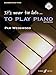 It's Never Too Late to Play Piano: Level 1, Book & CD (Faber Edition: It's Never Too Late)