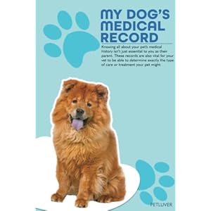 My Dog’s Health and Medical Records: Chow Chow Lovers | Health Log Book, Vaccination Reminder, Vaccine Record Book For…