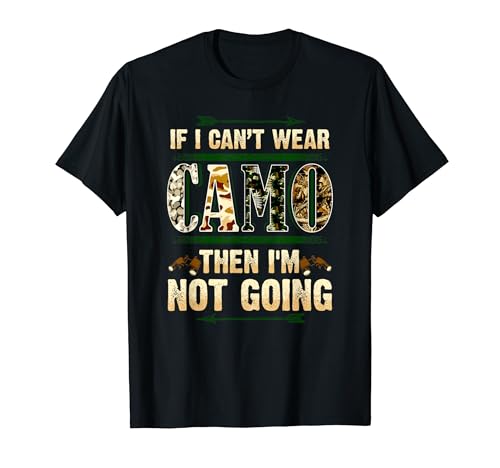 If I Can't Wear Camo Then I'm Not Going Funny Hunting Humor T�V���c