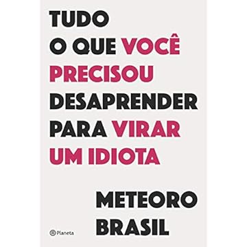 Capa do livro Tudo o que você precisou desaprender para virar um idiota