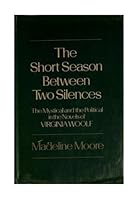 The Short Season Between Two Silences: The Mystical and Political in the Novels of Virginia Woolf 0048000981 Book Cover