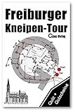 Freiburger Kneipen-Tour * Kneipenquiz + Kneipengutscheine: Kneipenkultur in Freiburg im Breisgau * 300 Quizfragen + Gutscheine im Wert von über 50 * ... Fussballquiz, Kneipenquiz, Dylanquiz, ...)