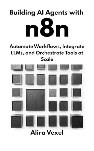 Building AI Agents with n8n: Automate Workflows, Integrate LLMs, ...