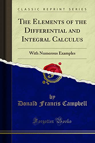 The Elements of the Differential and Integral Calculus: With Numerous Examples (Classic Reprint)