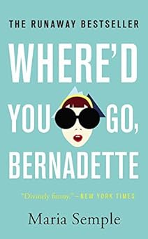 Where'd You Go, Bernadette by Maria Semple (26-Aug-2014) Mass Market Paperback