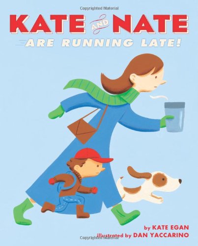 KATE AND NATE ARE RUNNING LATE! By Kate Egan & Dan Yaccarino - Hardcover *VG+*