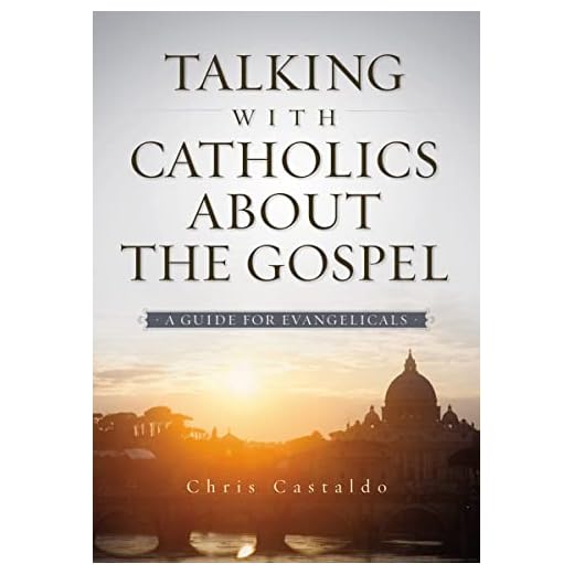 Talking with Catholics about the Gospel: A Guide for Evangelicals