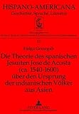  Die Theorie des spanischen Jesuiten José de Acosta (ca. 1540-1600) über den Ursprung der indianischen Völker aus Asien (Hispano-Americana: Geschichte, Sprache, Literatur, Band 22)
