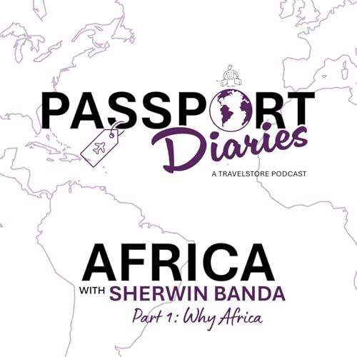 Africa with Sherwin Banda, Part 1: Why Travel to Africa Matters