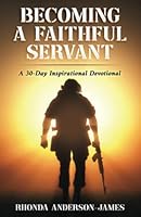 Becoming a Faithful Servant: A 30-Day Inspirational Devotional 1958443123 Book Cover