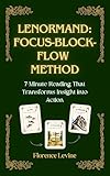 Lenormand: Focus-Block-Flow Method: The 7-Minute Reading (The Practical Cartomancy Collection Book 2) (English Edition)