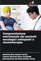 Compromissione nutrizionale dei pazienti oncologici sottoposti a chemioterapia 6205355744 Book Cover