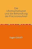  Die Uhrmacherkunst und die Behandlung der Präzisionsuhren: Handbuch fur Uhrmacher, Hydrographen, Nautiker, Techniker, Angehende Astronomen, Reisende ... und Naturforscher Nachdruck 2017 Taschenbuch