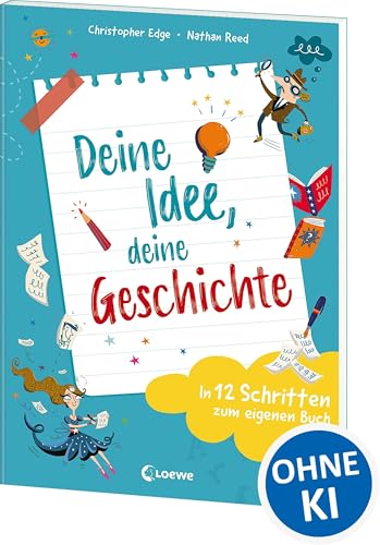 Deine Idee, deine Geschichte - In 12 Schritten zum eigenen Buch: Entdecke den Spaß am Schreiben - Tipps und Tricks ab 9 Jahren