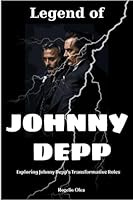 Legend of Johnny Depp: Exploring Johnny Depp's Transformative Roles B0C91XB191 Book Cover