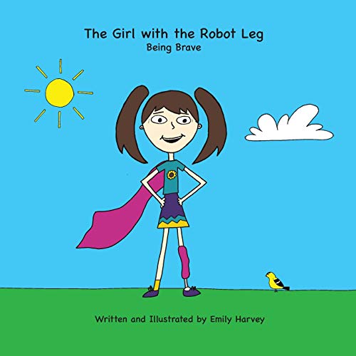The Girl with the Robot Leg: Being Brave