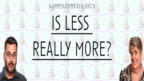 Unfiltered I do's Ep7 - Is less really more? Ft. Becky of Event Source
