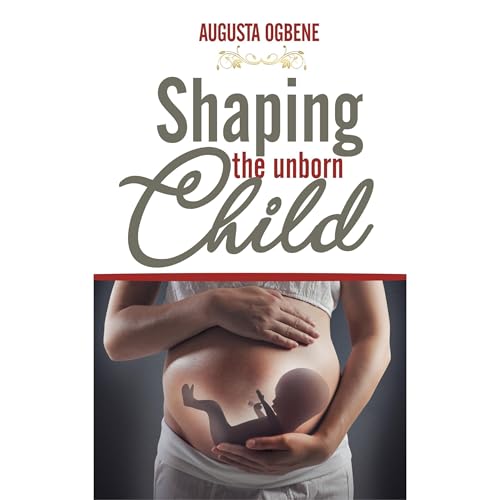 SHAPING THE UNBORN CHILD Audiolibro Por DR. AUGUSTA OGBENE arte de portada