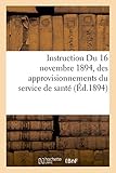  Instruction du 16 novembre 1894, sur les mesures à prendre pour l\'entretien, la conservation: et le renouvellement des approvisionnements du service de santé