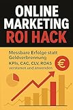 Online-Marketing ROI-Hack: Messbare Erfolge statt Geldverbrennung, KPIs, CAC, CLV, ROAS verstehen und anwenden